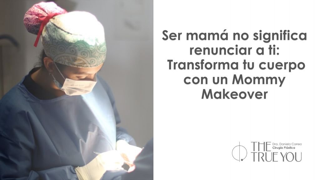 Cirugía estética para después del embarazo - mommy makeover- Dra. Daniela correa cirujana plástica