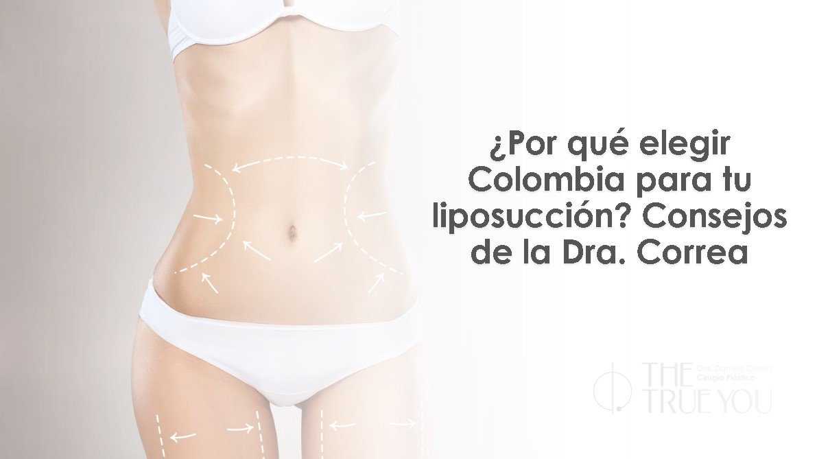Liposucción en Colombia-Dra. Daniela Correa- Cirujana plástica en Medellín