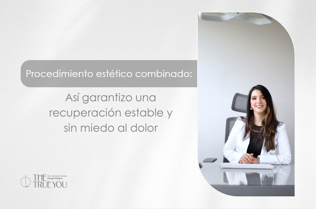 ¿Cómo controlar el dolor en un procedimiento estético combinado?-Dra. Daniela Correa