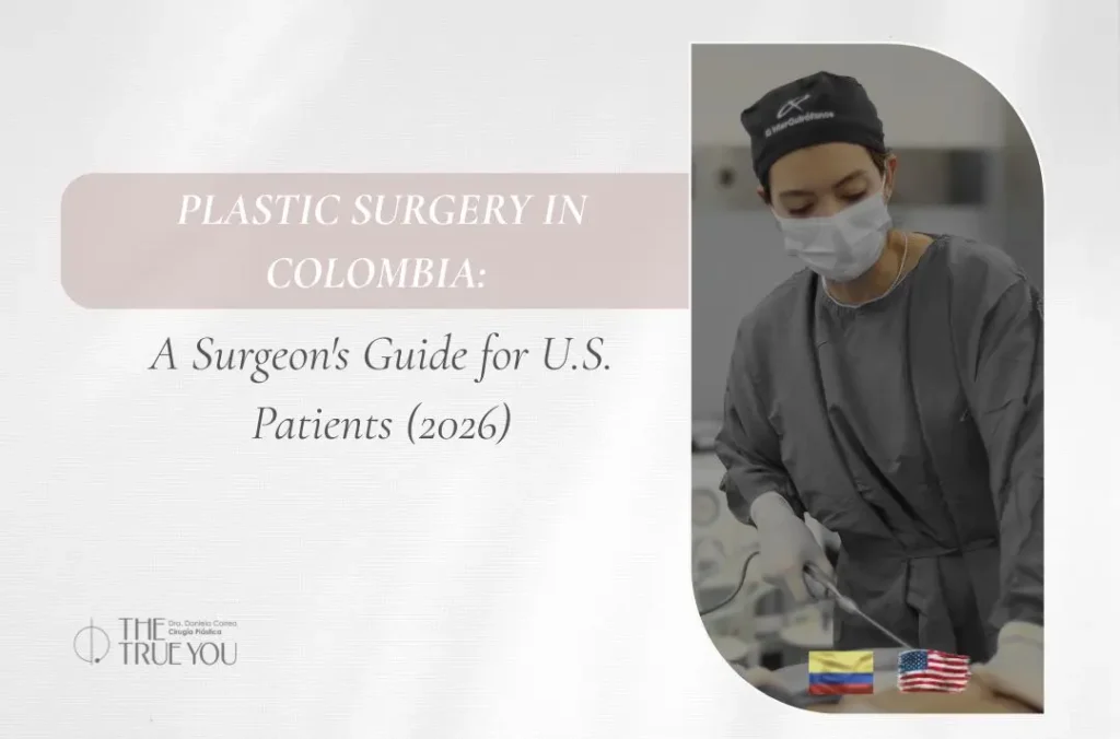 Plastic Surgery in Colombia A Surgeon's Guide for U.S. Patients (2026) - Daniela Correa