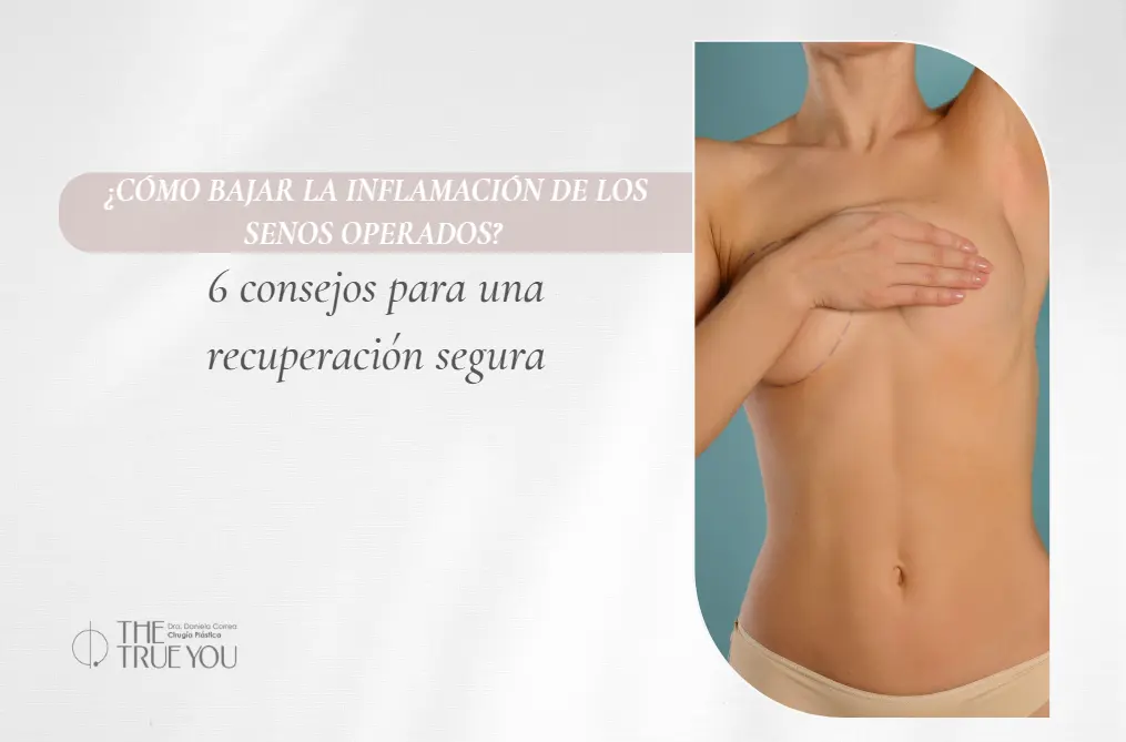 Como bajar la inflamación de los senos operados- Dra. Daniela Correa- Cirujana Plástica