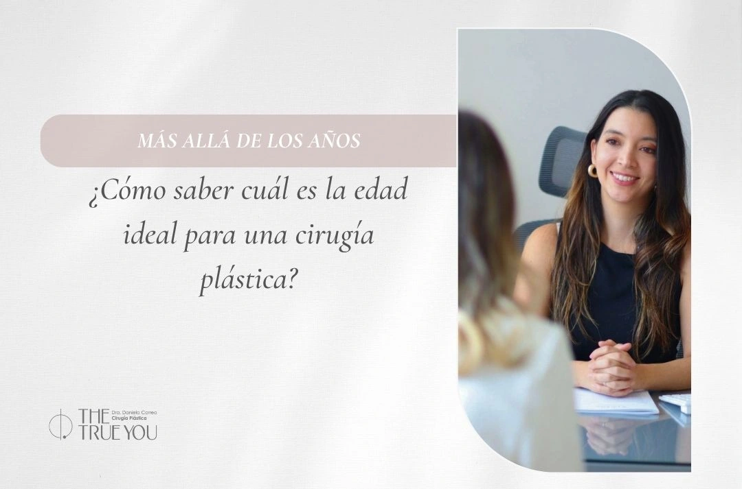Más allá de los años cómo saber cuál es la edad ideal para una cirugía plástica - Dra Daniela Correa